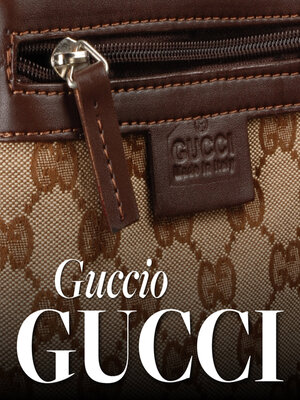 cover image of Guccio Gucci. Jak niepokorny marzyciel zbudował legendarny dom mody